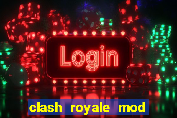 clash royale mod cartas modificadas download